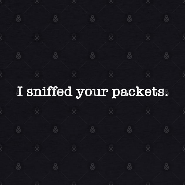 I sniffed your packets by willc